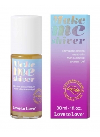 Возбуждающий гель для пениса Make Me Shiver - 30 мл. - Love to Love - купить с доставкой в Домодедово